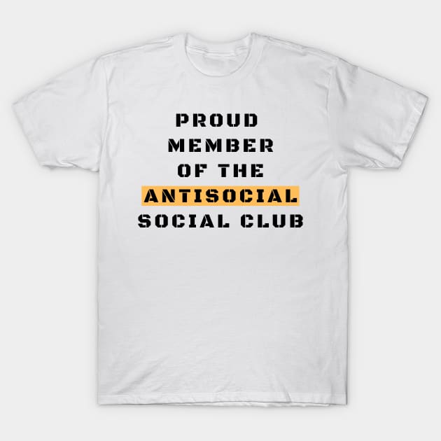 Proud Member Of The Antisocial Club T-Shirt by Being Famous